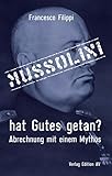Mussolini hat Gutes getan?: Abrechnung mit einem Mythos - Francesco Filippi Vorwort: Carlo Greppi Übersetzer: Winfried Roth 