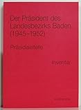  Der Präsident des Landesbezirks Baden (1945-1952): Präsidialstelle. Inventar des Bestands 481 im Generallandesarchiv Karlsruhe (Werkhefte der ... / Serie E Generallandesarchiv Karlsruhe)