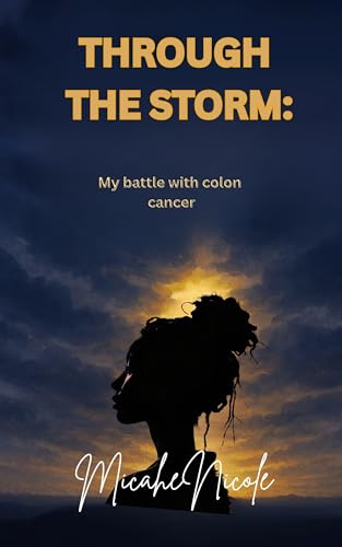 Through the Storm: My Battle with colon cancer (English Edition)