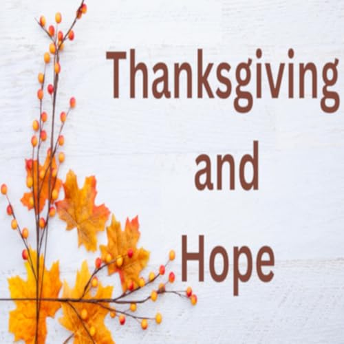 Thanksgiving And Hope (11-23-2025 Thanksgiving Sunday)