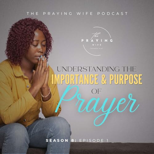 Understanding the Purpose and Power of Prayer