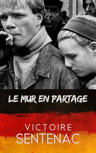 Le mur en partage: histoire d’ados au temps du mur de berlin « Captivant !! » (French Edition