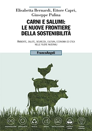 Carni e salumi: le nuove frontiere della sostenibilità. Ambiente, salute, sicurezza, cultura, economia ed etica nelle filiere nazion