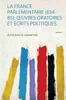 De Lamartine « La France Parlementaire » Amazon.com: La France Parlementaire (834-85): Œuvres