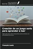 Creación de un juego serio para aprender a leer: Adecuado para niños...