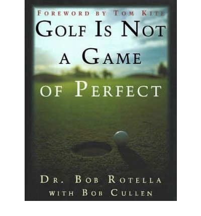 [Golf is Not a Game of Perfect] [By: Rotella, Dr. Bob] [May, 1995]