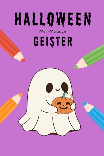 Halloween Mini-Malbuch: Geister: 15 schaurig-lustige Ausmalbilder für Kinder ab 4 Jahren (Mini-Malbücher – Halloween)