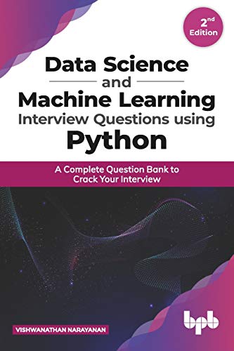 Data Science and Machine Learning Interview Questions Using Python: A Complete Question Bank to Crack Your Interview Front Cover