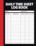 Daily Time Sheet log book: Simple Daily Time Tracking Log Book | Employee Work Hours Record | Work Time Record Book