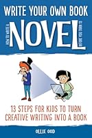 How to Write a Novel Before You Turn 13: 13 Steps for kids to Turn Creative Writing Into a Book 1778012507 Book Cover