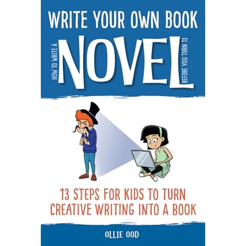 How to Write a Novel Before You Turn 13: 13 Steps for Kids to Turn Creative Writing Into a Book (Write Your Own Book) Paperback – December 6, 2021