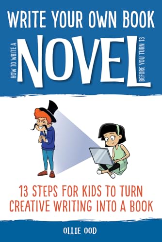 How to Write a Novel Before You Turn 13: 13 Steps for Kids to Turn Creative Writing Into a Book (Write Your Own Book) Paperback – December 6, 2021