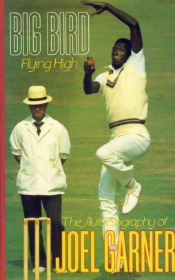 Big Bird Flying High: The Autoboigraphy of Joel Garner: Amazon.co.uk