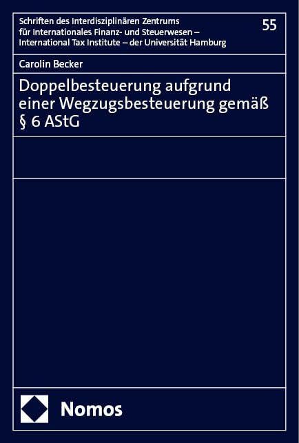 Doppelbesteuerung aufgrund einer Wegzugsbesteuerung gemäß § 6 AStG (Schriften des Interdisziplinären Zentrums für Internationales Finanz- und ... Tax Institute – der Universität Hamburg)