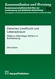 Zwischen Landflucht und Lebens(t)raum: Wege zu lebendigen Dörfern in Brandenburg (Kommunikation und Beratung)