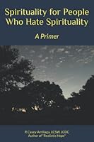 Spirituality for People Who Hate Spirituality: A Primer 1737981521 Book Cover
