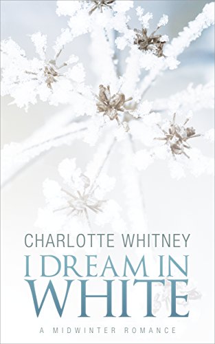 I DREAM IN WHITE: A Midwinter Romance