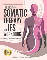 The Ultimate Somatic Therapy and IFS Workbook for PTSD and Emotional Healing: 66 Days to Heal Trauma, Quiet Racing Thoughts, and Unlock Resilience for ... Strength (The 66-Day Healing Series) B0F4WJCVX5 Book Cover