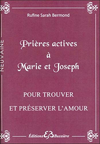 Prieres actives a Saint Joseph et a la Vierge Marie pour trouver et preserver l'amour (French Edit Prieres actives a Saint Joseph et a la Vierge Marie pour trouver et preserver l'amour (French Edit