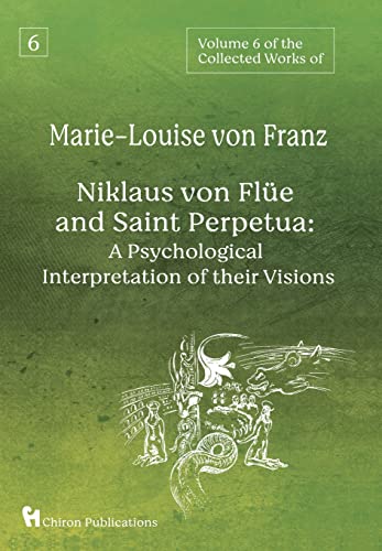 Volume 6 of the Collected Works of Marie-Louise von Franz: Niklaus Von Flüe And Saint Perpetua: A Ps