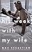 His Week With My Wife