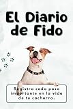 El Diario de Fido: Registra cada paso importante en la vida de tu cachorro. (Zampette felici: Diari per Animali Domestici) (Spanish Edition)