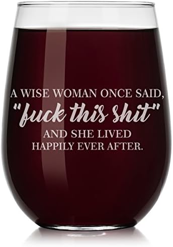Wine Glass A Wise Woman Once Said Explicit And She Lived Happily Ever After Funny (Stemless, 17oz)