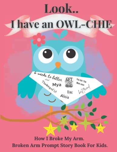 Look " I have a Owl Chie" How I broke my arm prompt Broken Arm Story Book for Girls Kids: Ages 5-8 Get Well Soon Kids Broken Arm Gift Funny Activity Keepsake Book for Girls image 2