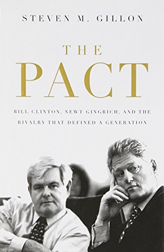 By Steven M. Gillon - The Pact: Bill Clinton, Newt Gingrich, and the Rivalry that Defin (2008-06-18) [Hardcover]