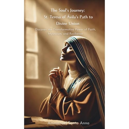 The Soul's Journey: St. Teresa of &amp;Aacute;vila's Path to Divine Union by Ammanuel Santa Anna episode artwork