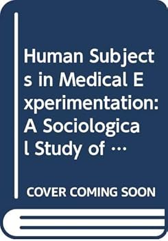 Hardcover Human subjects in medical experimentation: A sociological study of the conduct and regulation of clinical research (Health, medicine, and society) Book
