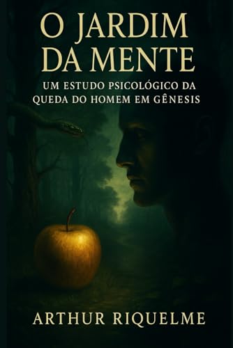 O Jardim da Mente: Um Estudo Psicológico da Queda do Homem em Gênesis (Portuguese Edition)