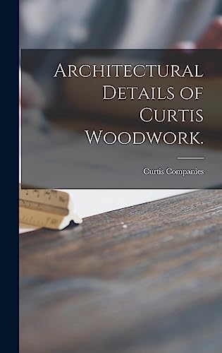 Architectural Details of Curtis Woodwork.