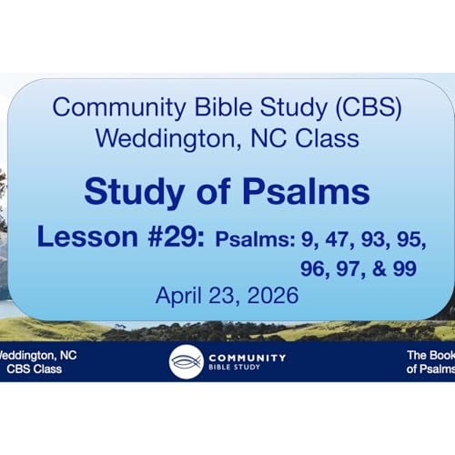 CBS Weddington, NC Class - Study of Psalms Lesson #29 - Psalms 9, 47, 93, 95, 96, 97, 99