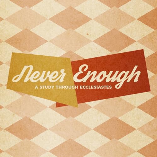 Never Enough | Week 1 - Message Only