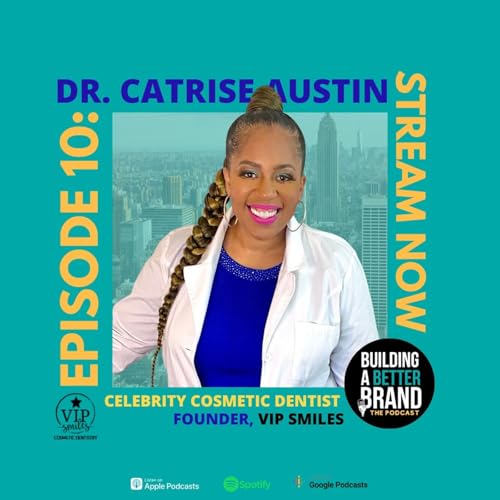 Dr. Catrise Austin: From Bootstrapped Dentist to Cardi B's Smile Queen, and Building a Celebrity Branded Empire