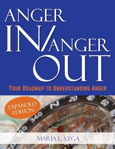Anger in / Anger Out: Your Roadmap to Understanding Anger EXPANDED EDITION