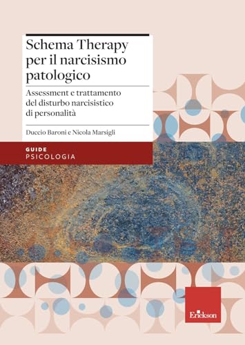 La schema therapy per il narcisismo patologico. Assessment e trattamento del disturbo narcisistico di personalità