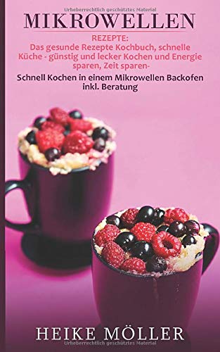 Mikrowellen Rezepte: Das gesunde Rezepte Kochbuch, schnelle Küche - günstig...