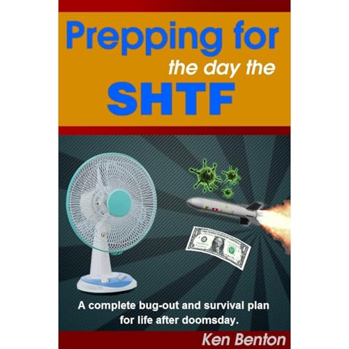 Prepping for the day the SHTF: A complete bug-out and survival plan for life after doomsday. | Ken Benton episode artwork