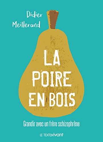 Télécharger La poire en bois: Grandir avec un frère schizophrène Livre eBook France
