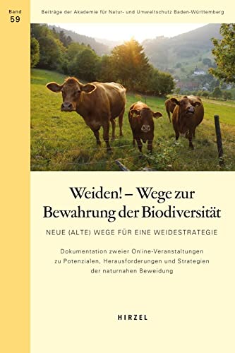 Weiden! - Wege zur Bewahrung der Biodiversität: Neue (alte) Wege für eine Weidestrategie. Dokumentation zweier Online-Veranstaltungen zu Potenzialen, ... Akademie für Natur-und Umweltschutz B.-W.)