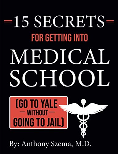 15 Secrets For Getting Into Medical School: (Go to Yale without going to Jail)      Paperback – April 6, 2020