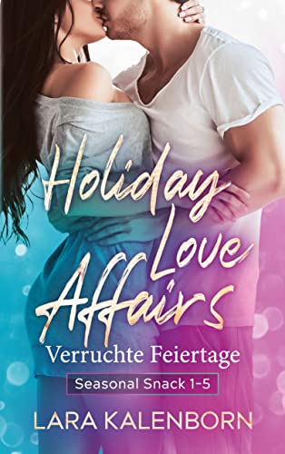 Holiday Love Affairs: Verruchte Feiertage von [Lara Kalenborn]