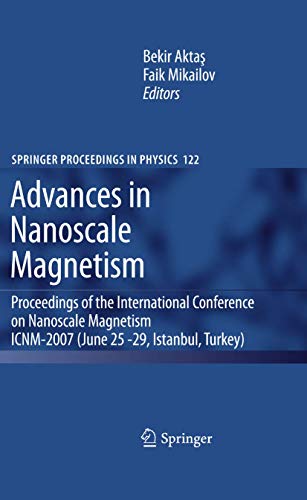 Advances in Nanoscale Magnetism: Proceedings of the International Conference on Nanoscale Magnetism ICNM-2007, June 25 -29, Istanbul, Turkey (Springer Proceedings in Physics, 122)
