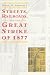 Streets, Railroads, and the Great Strike of 1877 (Historical Studies of Urban America)