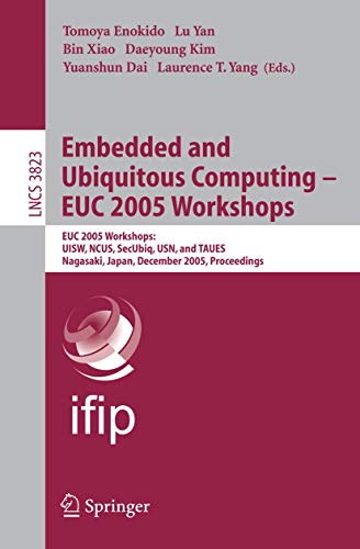 Embedded and Ubiquitous Computing - EUC 2005 Workshops: EUC 2005 Workshops: UISW, NCUS, SecUbiq, USN, and TAUES, Nagasaki, Japan, December 8-9, 2005: 3823 (Lecture Notes in Computer Science) view 2
