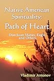 Native American Spirituality: Path Of Heart (Don Juan Matus, Eagle, And Others)