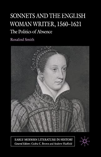 Sonnets and the English Woman Writer, 1560-1621: The Politics of Absence (Early Modern Literature in History)