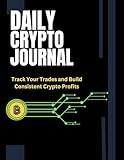 Daily Crypto Journal: Track Your Trades and Build Consistent Crypto Profits